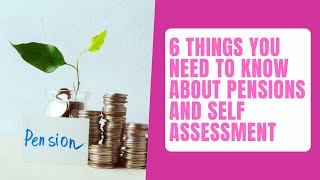 6 Things You Need To Know About Pensions And Self Assessment [upl. by Odlanyar]