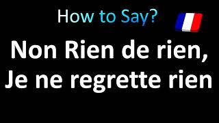 How to Pronounce Non je ne regrette rien Edith Piaf [upl. by Eitsud635]