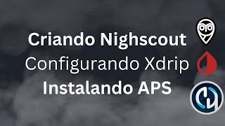 WorkShop Criação de Nightscout Configuração de Xdrip e Instalação e Configuração de AndroidAPS [upl. by Sile]