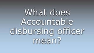 What does Accountable disbursing officer mean [upl. by Peg]