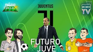 Riflessioni sulla Juve tra presente e futuro  Calcio con la F [upl. by Beilul]