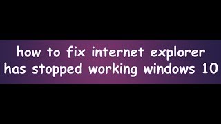 how to fix internet explorer has stopped working windows 10 [upl. by Eiffub1]