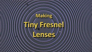 Making Tiny Fresnel Lenses during a Pandemic [upl. by Karie]