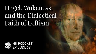 Hegel Wokeness and the Dialectical Faith of Leftism [upl. by Bourn251]