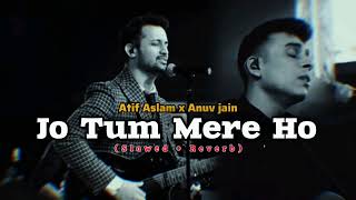 Jo Tum Mere Ho Atif AslamSlowedreverb Anuv Jain  Sourav verma [upl. by Enelcaj]