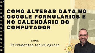 Como alterar data no Google Formulários e no calendário do computador [upl. by Shanna]