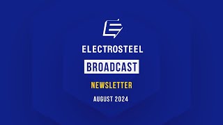 Electrosteel  BROADCAST  Newsletter August 2024 [upl. by Leifer]