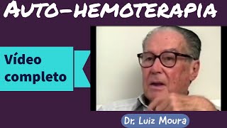 AUTOHEMOTERAPIA Dr Luiz Moura vídeo completo TRATAR E PREVENIR DOENÇAS [upl. by Atina275]