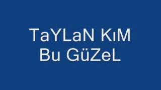 TaYLaN KiM Bu GüZeL [upl. by Naamana800]