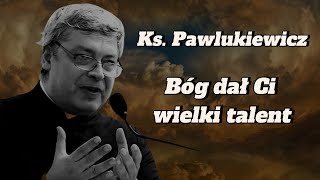 Ks Piotr Pawlukiewicz  Bóg dał Ci wielki talent [upl. by Jehius429]