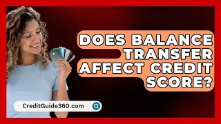 Does Balance Transfer Affect Credit Score  CreditGuide360com [upl. by Belmonte]