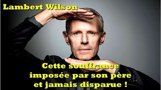 Lambert Wilson cette souffrance imposée par son père et jamais disparue [upl. by Limbert542]