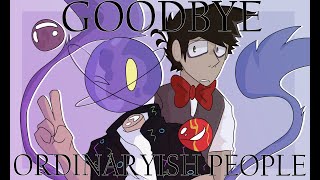 Goodbye Ordinaryish People  Animatic [upl. by Olivie]