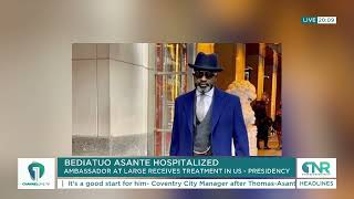 Nana Bediatuo Asante Ghanas AmbassadoratLarge Hospitalized in the US [upl. by Anileve194]