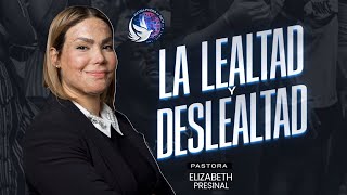 LA LEALTAD Y DESLEALTAD  PASTORA ELIZABETH PRESINAL [upl. by Paymar420]