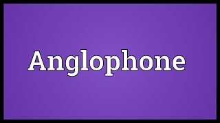 Anglophone Meaning [upl. by Suirtimid]