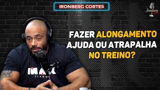 ALONGAMENTO ANTES DO TREINO FUNCIONA É MITO OU VERDADE – IRONBERG PODCAST CORTES [upl. by Ardath82]