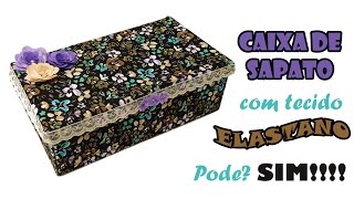 Caixa de Sapato 👠 Forrada com Tecido Elastano Sintético  ARTESANATO DIY RECICLAGEM [upl. by Naldo]