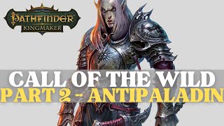 Pathfinder Kingmaker  Call of the Wild Mod Part 2 Antipaladin [upl. by Gascony]