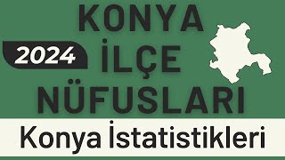 KONYA NÜFUSU 2024  Sıralı Konya İlçe Nüfusları  Konya En Çok Nereliler Yaşıyor [upl. by Yelrehs845]