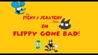 The Itchy amp Scratchy Show Flippy Gone Bad [upl. by Euqinwahs183]