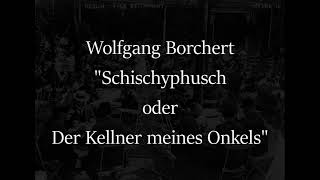 Wolfgang Borchert  quotSchischyphusch oder Der Kellner meines Onkelsquot [upl. by Kylynn]