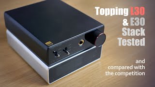 Topping L30 amp E30 Stack Review [upl. by Nylesaj198]