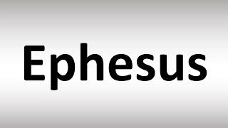 How to Pronounce Ephesus [upl. by Aley489]