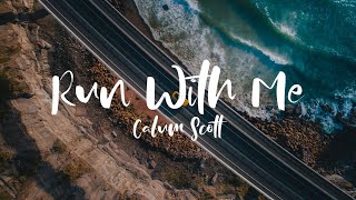 Run With Me  Calum Scott Lyrics Video [upl. by Hengel]