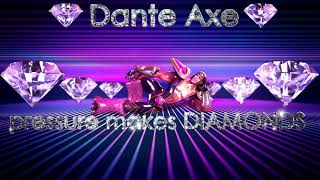 Dante Axe  Pressure makes diamonds [upl. by Benisch]