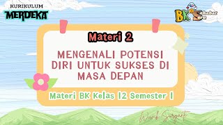 Materi 2 Mengenali Potensi Diri untuk Sukses di Masa Depan  Materi BK Kelas 12  Kurikulum Merdeka [upl. by Dion]