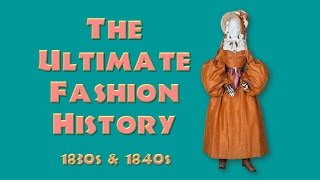 THE ULTIMATE FASHION HISTORY The 1830s amp 1840s [upl. by Holbrook]