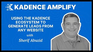 Using The Kadence Ecosystem to Generate Leads with Sherif Abuzid  Kadence Amplify 2024 [upl. by Namaan288]