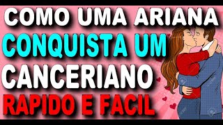 COMO UMA ARIANA CONQUISTA UM CANCERIANO SEM ENROLAÇÃO [upl. by Evadnee]