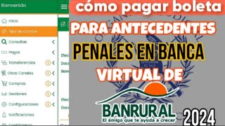 Como Pagar Boleta Para Antecedentes Penales En Banca Virtual De Banrural Guatemala 2024 [upl. by Zipporah]