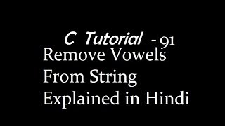 C Program To Remove Vowels From String Explained in Hindi [upl. by Kallista]