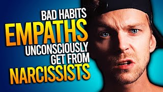 10 Bad Habits Empaths Unconsciously Get From Narcissists [upl. by Nyledaj]