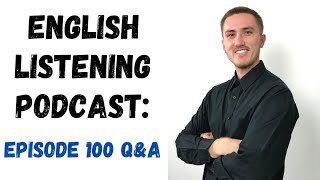 English Listening Practice Podcast  Episode 100 QampA [upl. by Haugen]