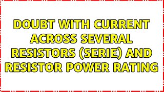 Doubt with current across several resistors serie and Resistor Power Rating [upl. by Orsa823]