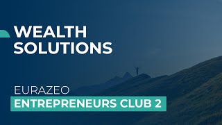 Entrepreneurs Club 2  Fonds EURAZEO  Wealth Solutions [upl. by Ellett]