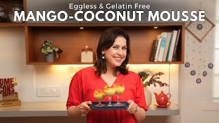 Try This Eggless GelatinFree Mango  Coconut Mousse Recipe  Desserts by Chef Amrita Raichand [upl. by Eserahs]