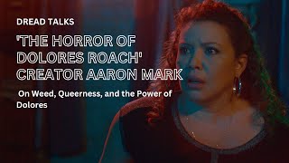 The Horror Of Dolores Roach Creator Aaron Mark on Weed Queerness and the Power of Dolores [upl. by Catha857]