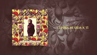 Maka  DARÍA MI VIDA X TÍ Audio Oficial [upl. by Fast393]