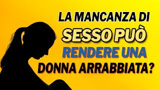 La mancanza di sesso può rendere una donna arrabbiata [upl. by Naujyt]