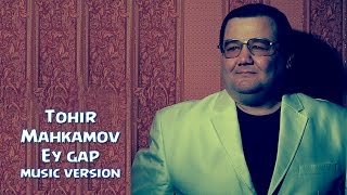 Tohir Mahkamov  Ey gap  Тохир Махкамов  Эй гап music version 2016 [upl. by Strade]