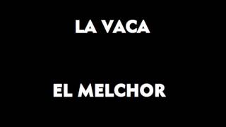 La vaca El Melchor letra [upl. by Caylor607]