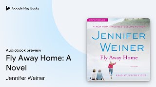 Fly Away Home A Novel by Jennifer Weiner · Audiobook preview [upl. by Nollahs]