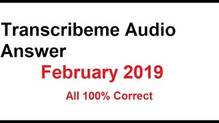 Transcribemecom audio answer February 2019  100 correct answers [upl. by Gnilhsa]