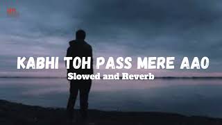 kabhi toh pass mere aao  slowed and reverb  Atif Aslam  Latest Hindi Lofi Song [upl. by Sosthenna]