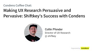 Making UX Research Persuasive and Pervasive Shiftkeys Success with Condens [upl. by Anaeed]